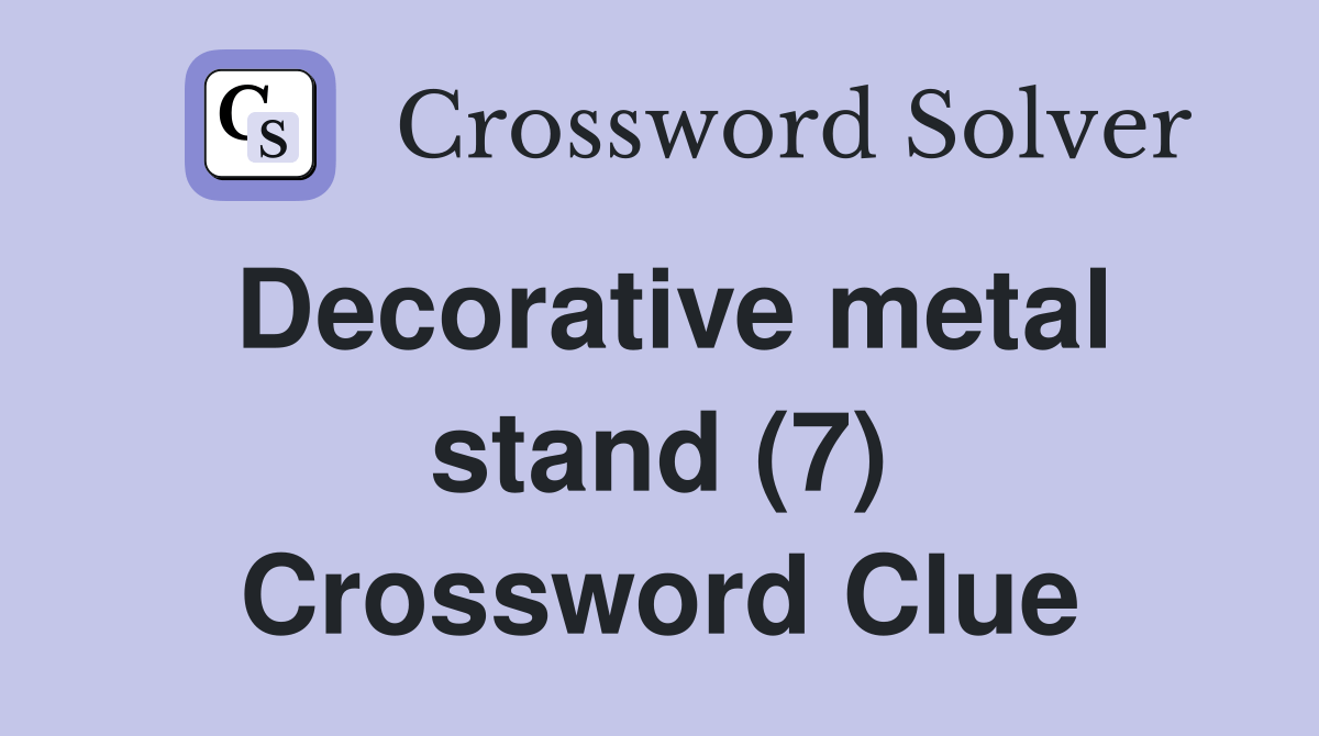 Decorative metal stand (7) Crossword Clue Answers Crossword Solver